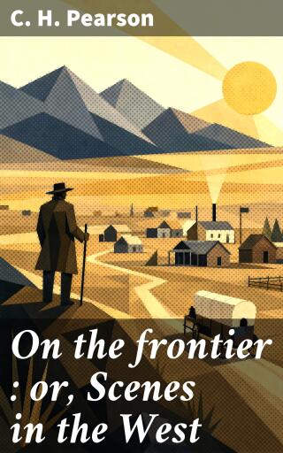 On the frontier : or, Scenes in the West