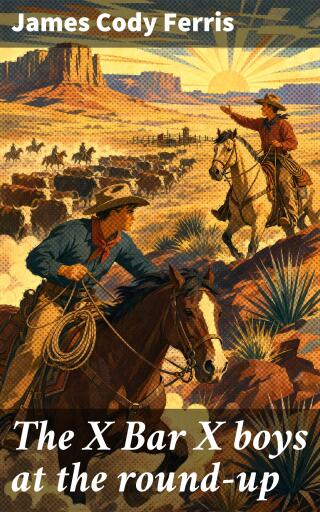 Portada del libro «The X Bar X boys at the round-up», de James Cody Ferris