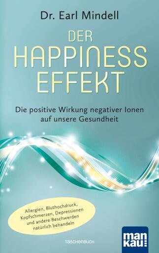 Portada del libro «Der Happiness-Effekt - Die positive Wirkung negativer Ionen auf unsere Gesundheit», de Dr. Earl Mindell