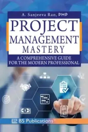 Project Management Mastery : A Comprehensive Guide for the Modern Professional