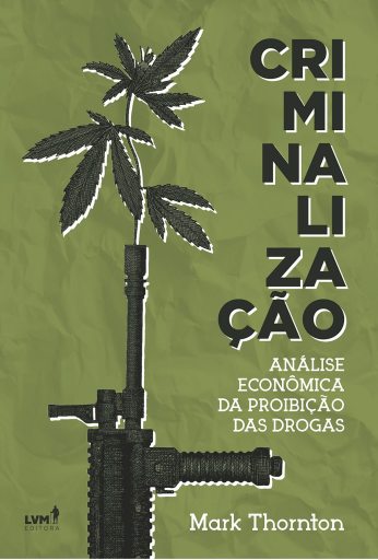 Criminalização: Análise econômica da proibição das drogas