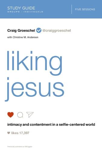 Liking Jesus Study Guide: Intimacy and Contentment in a Selfie-Centered World
