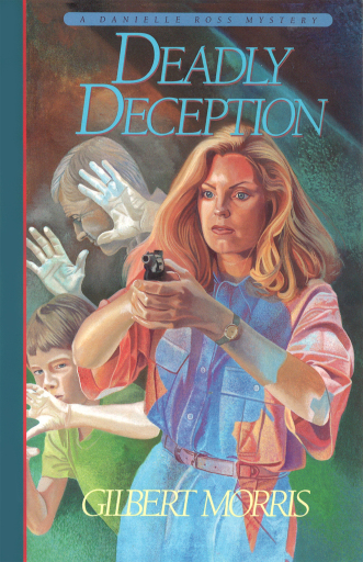 Portada del libro «Deadly Deception (Danielle Ross Mystery Book #3)», de Gilbert Morris