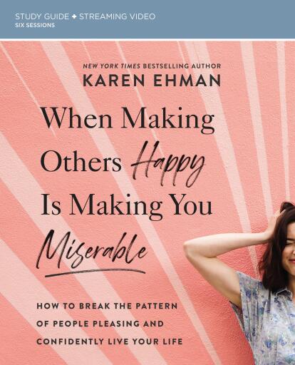 When Making Others Happy Is Making You Miserable Study Guide plus Streaming Video: How to Break the Pattern of People Pleasing and Confidently Live Your Life