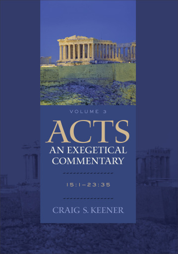 Acts: An Exegetical Commentary : Volume 3