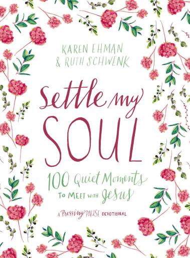 Settle My Soul: 100 Quiet Moments to Meet with Jesus - A Pressing Pause Devotional - 100 Daily Devotions to Calm Your Anxious Heart - The Perfect Gift for Mom