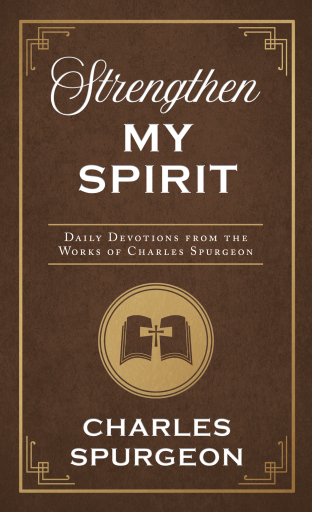 Strengthen My Spirit: Daily Devotions from the Works of Charles Spurgeon