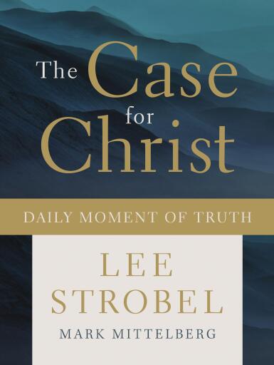 The Case for Christ Daily Moment of Truth: Devotions to Strengthen Your Spiritual Knowledge (A 180-Day Devotional)