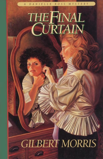 Portada del libro «The Final Curtain (Danielle Ross Mystery Book #2)», de Gilbert Morris