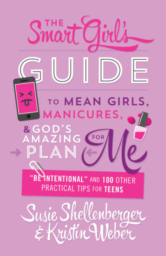 The Smart Girl's Guide to Mean Girls, Manicures, and God's Amazing Plan for ME: Be Intentional and 100 Other Practical Tips for Teens"