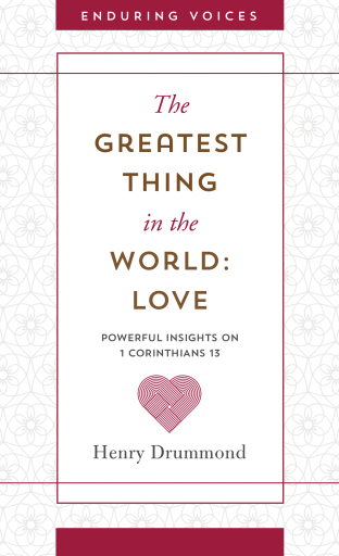 The Greatest Thing in the World: Love: Powerful Insights on 1 Corinthians 13 with Other Classic Addresses
