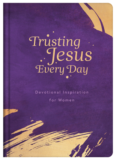 Trusting Jesus Every Day: Devotions to Increase a Woman's Faith