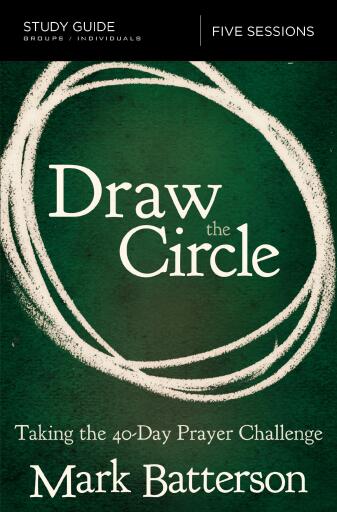 Draw the Circle Bible Study Guide: Taking the 40 Day Prayer Challenge
