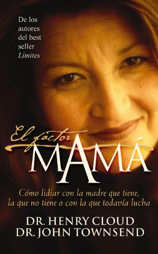El factor mama: Como lidiar con la madre que tiene, la que no tiene o con la que todavia lucha