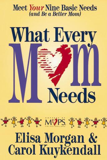 What Every Mom Needs: Meeting Your Six Basic Needs as a Mom / Revised