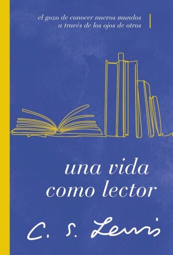 Una vida como lector: El gozo de conocer nuevos mundos a traves de los ojos de otros