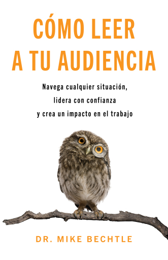 Como leer a tu audiencia: Navega cualquier situacion, lidera con confianza y crea un impacto en el trabajo