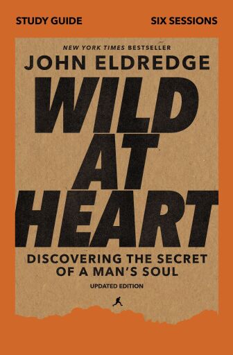 Wild at Heart Study Guide, Updated Edition: Discovering the Secret of a Man's Soul / Revised