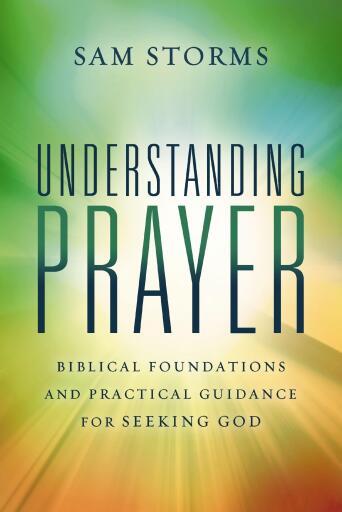 Portada del libro «Understanding Prayer: Biblical Foundations and Practical Guidance for Seeking God», de Sam Storms