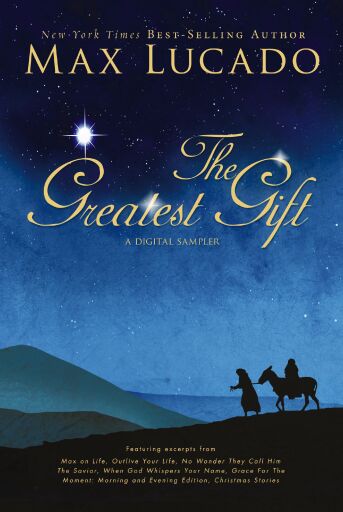 The Greatest Gift - A Max Lucado Digital Sampler: Heartwarming, Inspirational Christmas Stories for the Holiday Season / Digital original