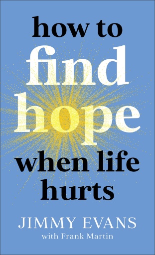Portada del libro «How to Find Hope When Life Hurts», de Frank Martin, Jimmy Evans