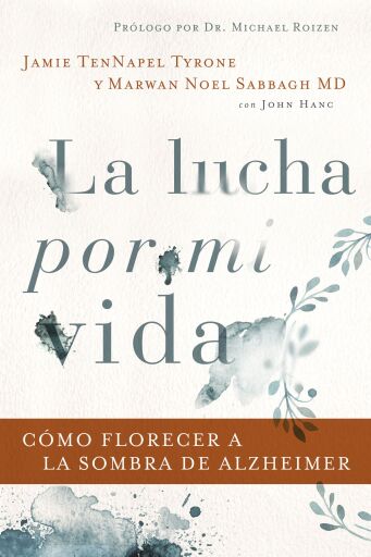 La lucha por mi vida: Como florecer a la sombra de Alzheimer