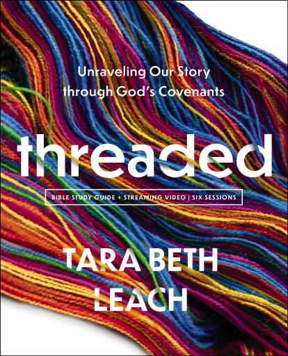 Portada del libro «Threaded Bible Study Guide plus Streaming Video: Unraveling Our Story through God's Covenants», de Tara Beth Leach