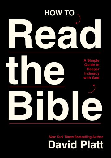 Portada del libro «How to Read the Bible: A Simple Guide to Deeper Intimacy with God», de David Platt