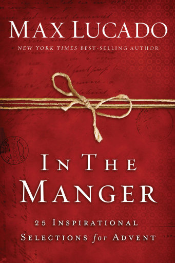 In the Manger: 25 Inspirational Selections for Advent (A 25-Day Christmas Devotional)