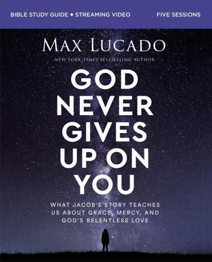 God Never Gives Up on You Bible Study Guide plus Streaming Video: What Jacob's Story Teaches Us About Grace, Mercy, and God's Relentless Love