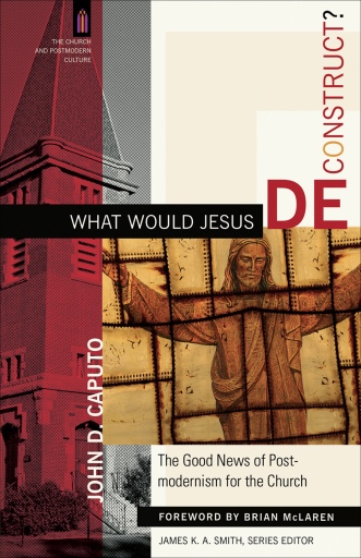 Portada del libro «What Would Jesus Deconstruct? (The Church and Postmodern Culture)», de John D. Caputo