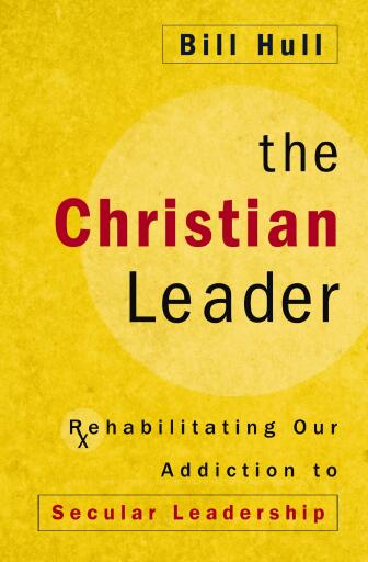 The Christian Leader: Rehabilitating Our Addiction to Secular Leadership