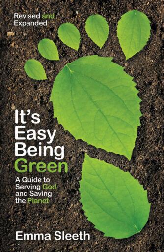 It's Easy Being Green, Revised and Expanded Edition: A Guide to Serving God and Saving the Planet / Enlarged