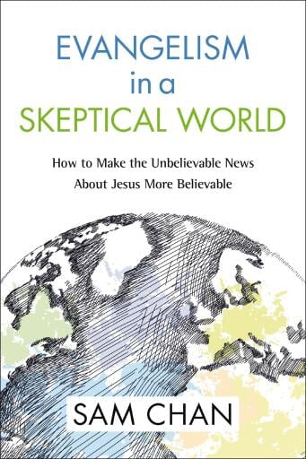 Evangelism in a Skeptical World: How to Make the Unbelievable News about Jesus More Believable