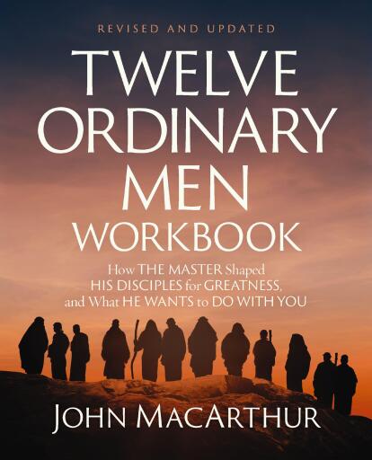 Twelve Ordinary Men Workbook, Revised and Updated: How Jesus Shaped His Disciples for Greatness and What He Wants to Do with You / Revised