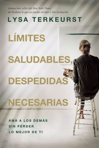 Limites saludables, despedidas necesarias: Ama a los demas sin perder lo mejor de ti