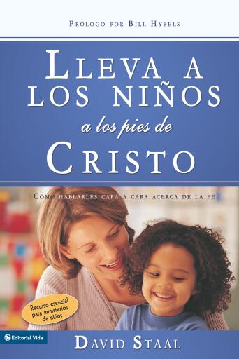 Lleva a los ninos a los pies de Cristo: Como hablarles cara a cara acerca de la fe