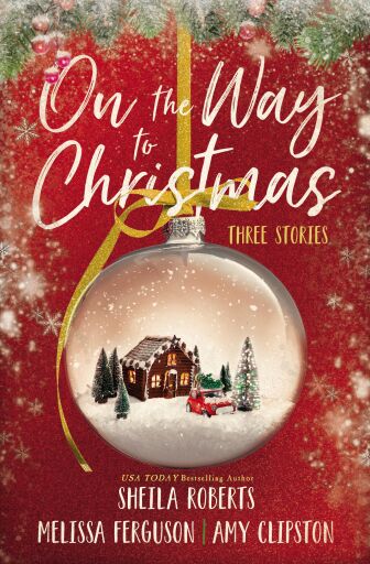 On the Way to Christmas: Three Heartwarming, Sweet Small-Town Romance Stories from Three Bestselling Authors