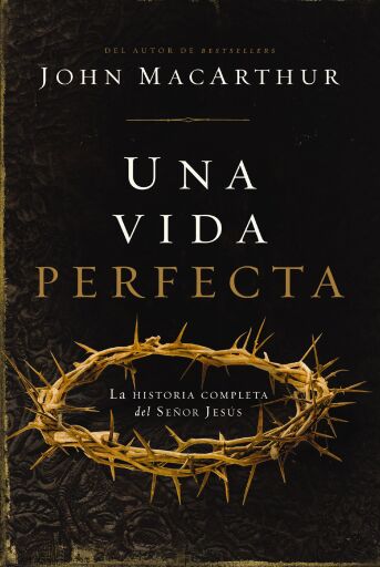Una vida perfecta: La historia completa del Senor Jesus