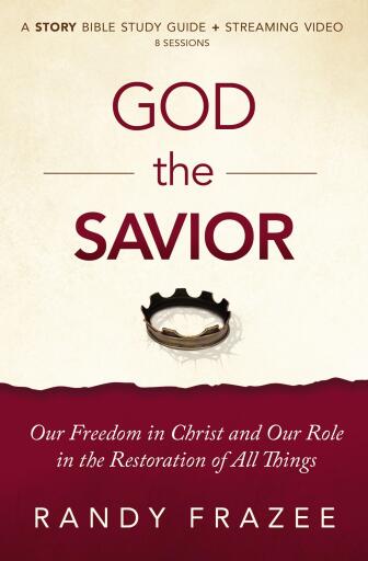 God the Savior Study Guide plus Streaming Video: Our Freedom in Christ and Our Role in the Restoration of All Things