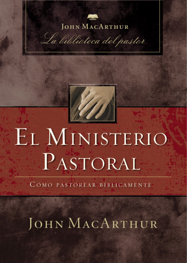 El ministerio pastoral: Como pastorear biblicamente