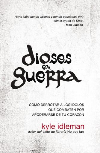 Dioses en guerra: Como derrotar a los idolos que combaten por apoderarse de tu corazon