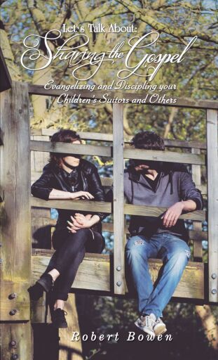 Let's Talk About: Sharing the Gospel: Evangelizing and Discipling your Children's Suitors and Others