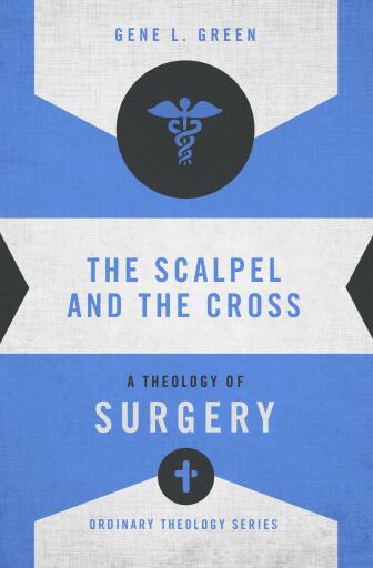 The Scalpel and the Cross: A Theology of Surgery