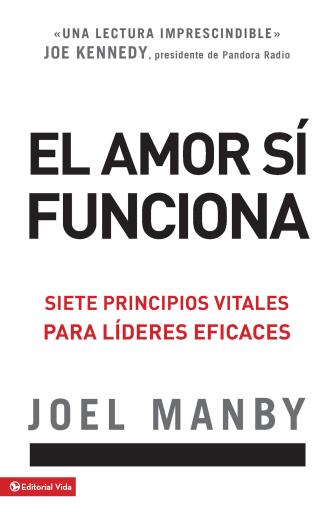 El amor si funciona: Siete principios vitales para lideres eficaces