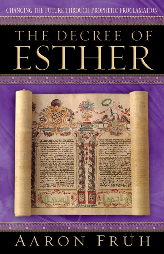 Decree of Esther, The: Changing the Future through Prophetic Proclamation