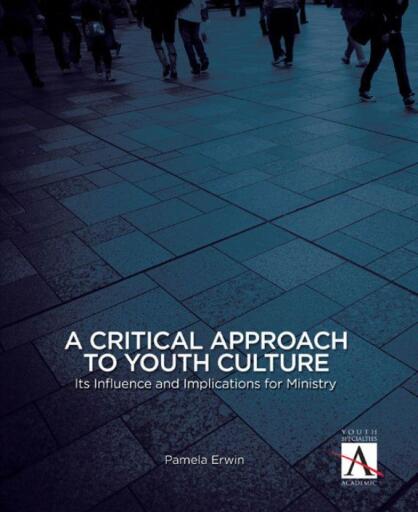 A Critical Approach to Youth Culture: Its Influence and Implications for Ministry / Digital original