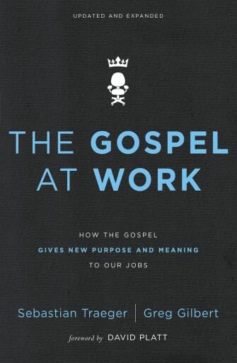 The Gospel at Work: How the Gospel Gives New Purpose and Meaning to Our Jobs / Enlarged