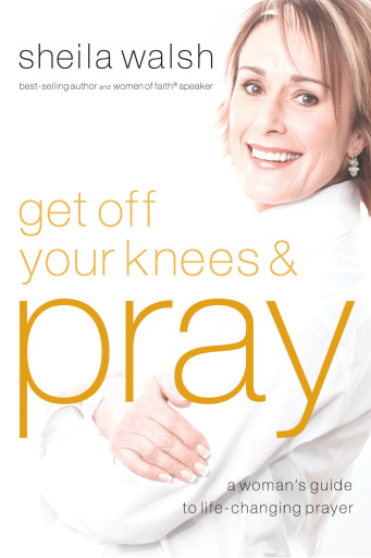 Get Off Your Knees and Pray: A Woman's Guide to Life-Changing Prayer