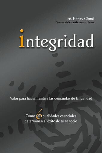 Integridad: Valor para hacer frente a las demandas de la realidad; Como seis cualidades esenciales determinan el exito de tu negocio
